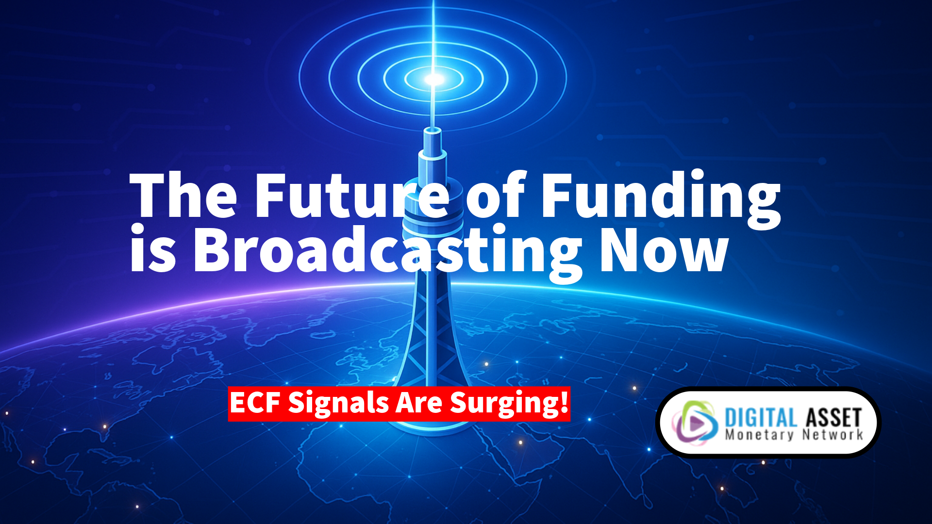 Futuristic communication tower emitting signal waves across a global digital map, symbolizing global growth in equity crowdfunding. Bold text reads “The Future of Funding is Broadcasting Now” with “ECF Signals Are Surging!” and DigitalAMN logo.